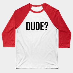 Dude? Tshirts Trending now male fashion Baseball T-Shirt